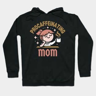 Procaffeinating Mom | Mama Needs Coffee | Cute Coffee Mom Quote for Mother's Day Hoodie